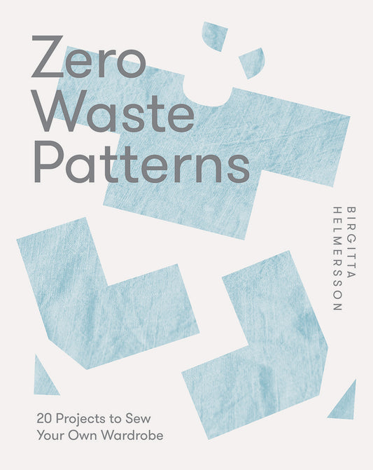 ZERO WASTE PATTERNS | 20 Projects to Sew Your Own Wardrobe